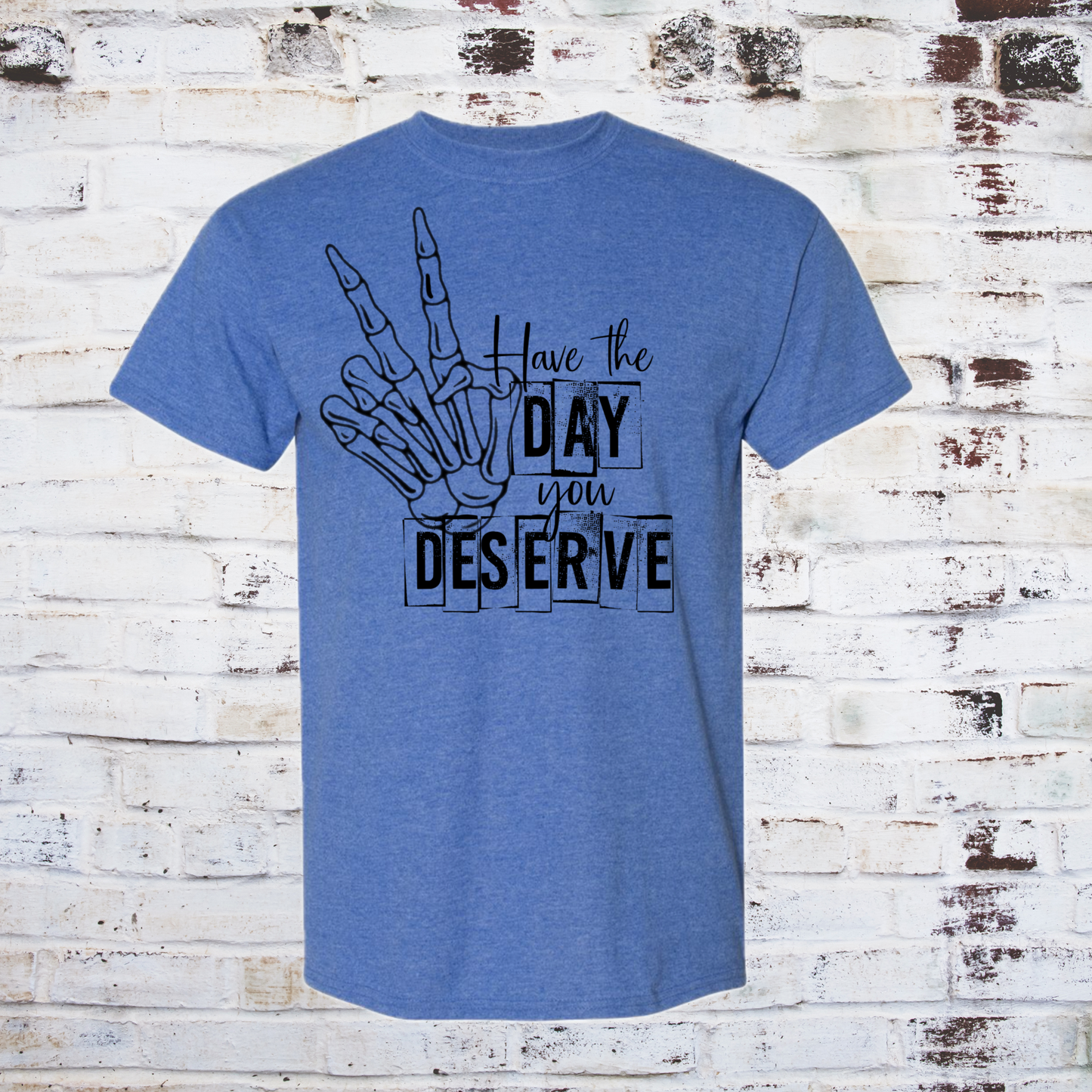 Have the day you deserve