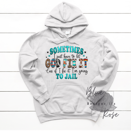 Sometimes I have to let God Hoodie or Sweatshirt