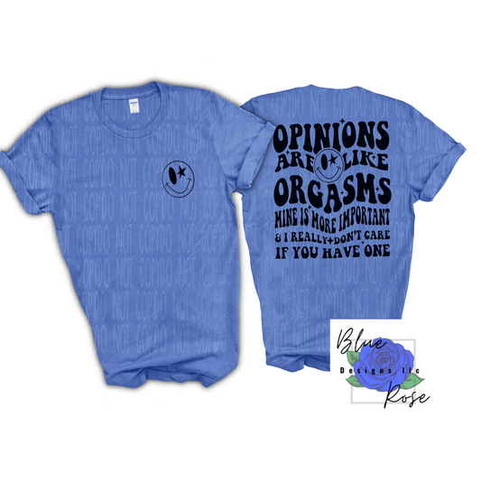 Opinions are like Orgasms T Shirt