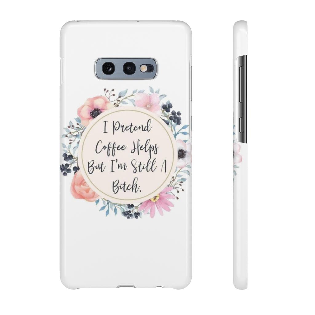 I Pretend Coffee Helps Snap Phone Cases - Blue Rose Designs LLC