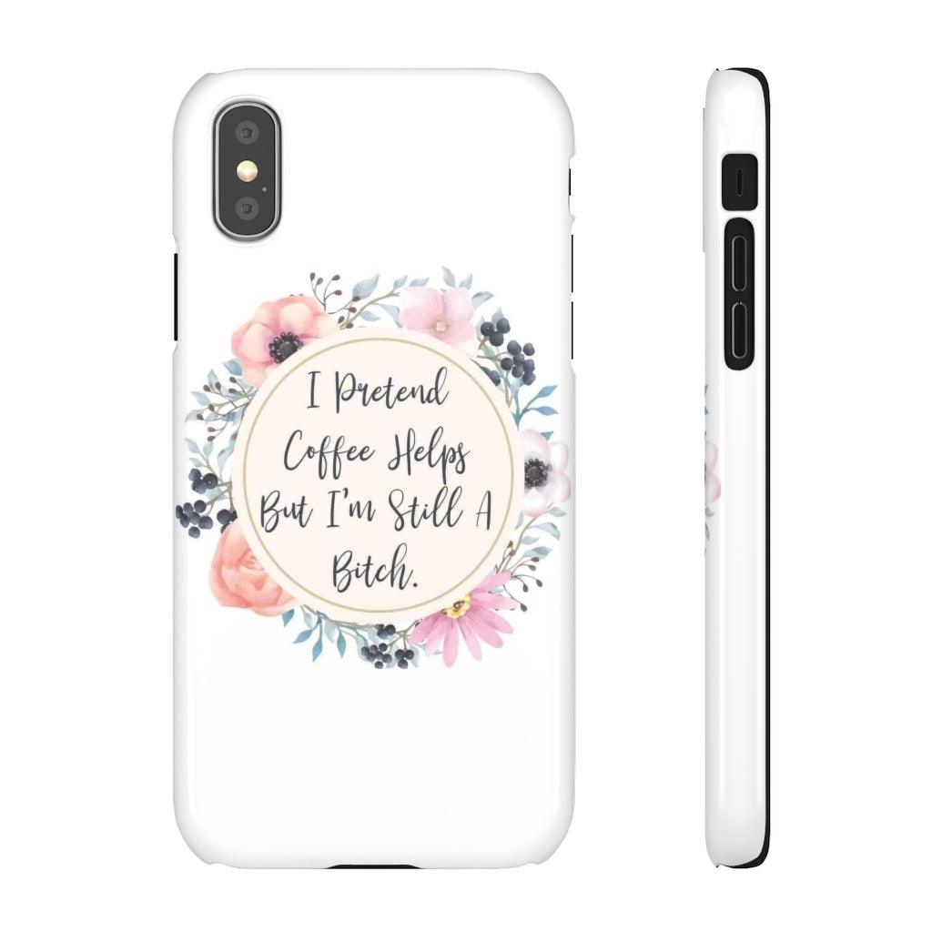 I Pretend Coffee Helps Snap Phone Cases - Blue Rose Designs LLC