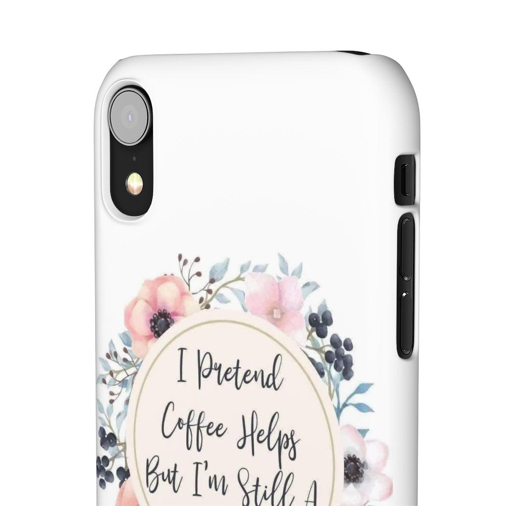 I Pretend Coffee Helps Snap Phone Cases - Blue Rose Designs LLC