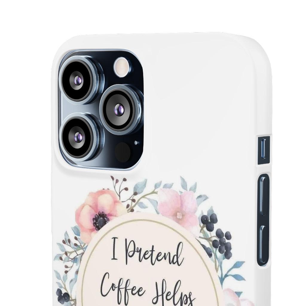 I Pretend Coffee Helps Snap Phone Cases - Blue Rose Designs LLC