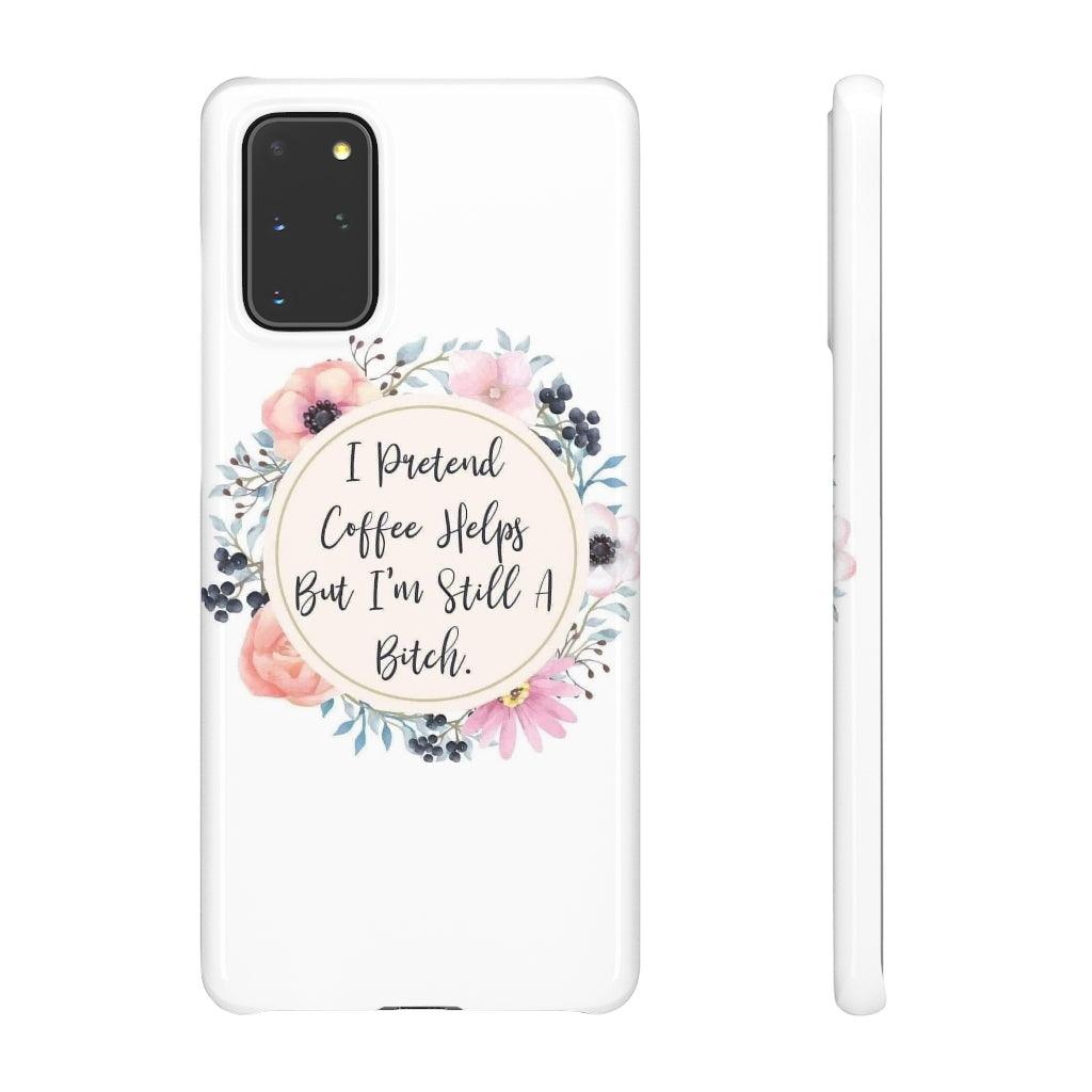 I Pretend Coffee Helps Snap Phone Cases - Blue Rose Designs LLC