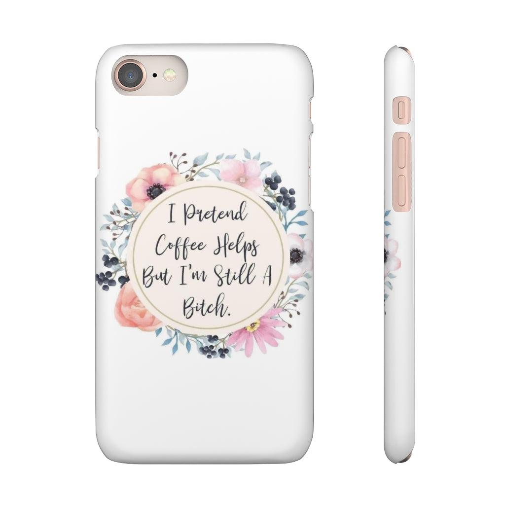 I Pretend Coffee Helps Snap Phone Cases - Blue Rose Designs LLC