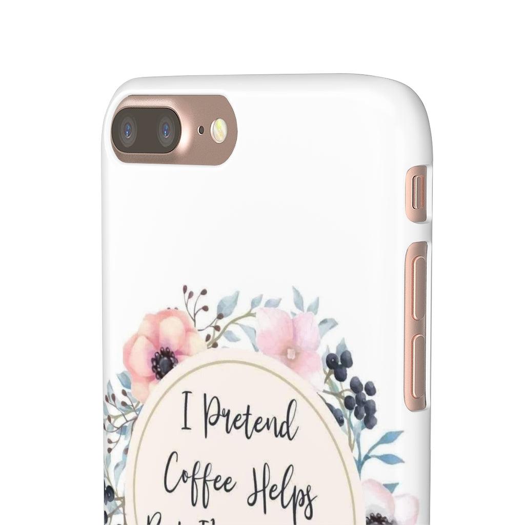 I Pretend Coffee Helps Snap Phone Cases - Blue Rose Designs LLC