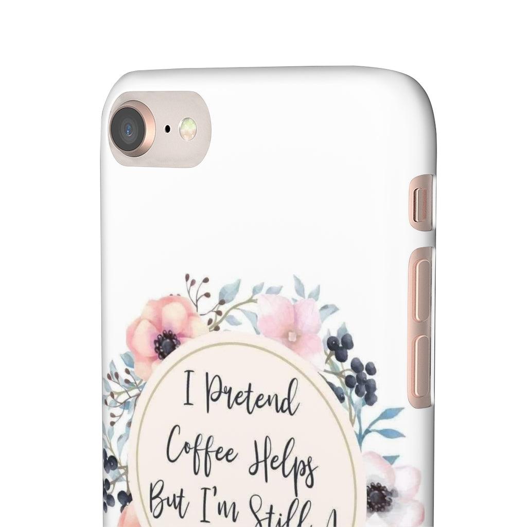 I Pretend Coffee Helps Snap Phone Cases - Blue Rose Designs LLC