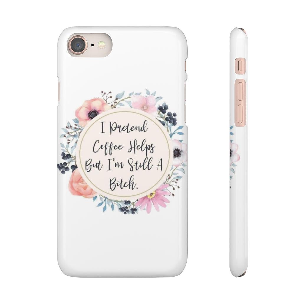 I Pretend Coffee Helps Snap Phone Cases - Blue Rose Designs LLC