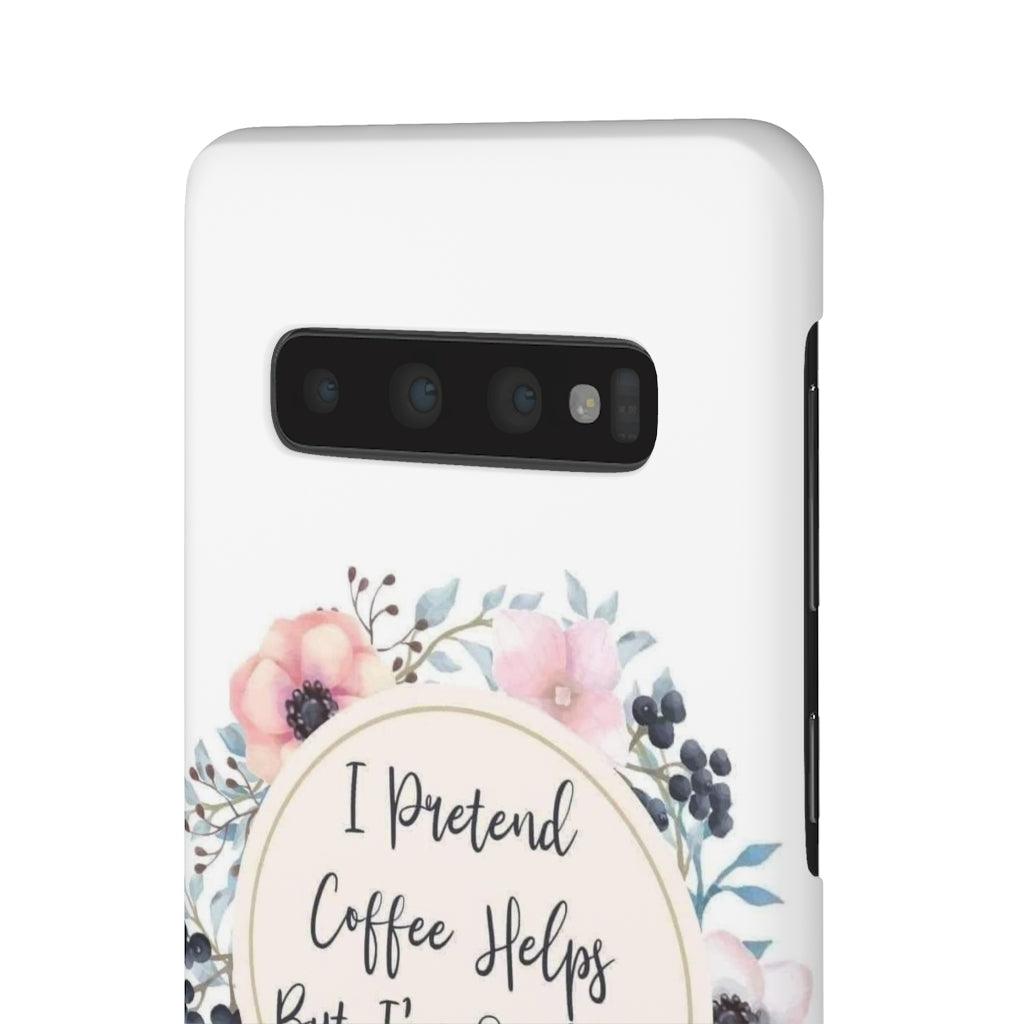 I Pretend Coffee Helps Snap Phone Cases - Blue Rose Designs LLC