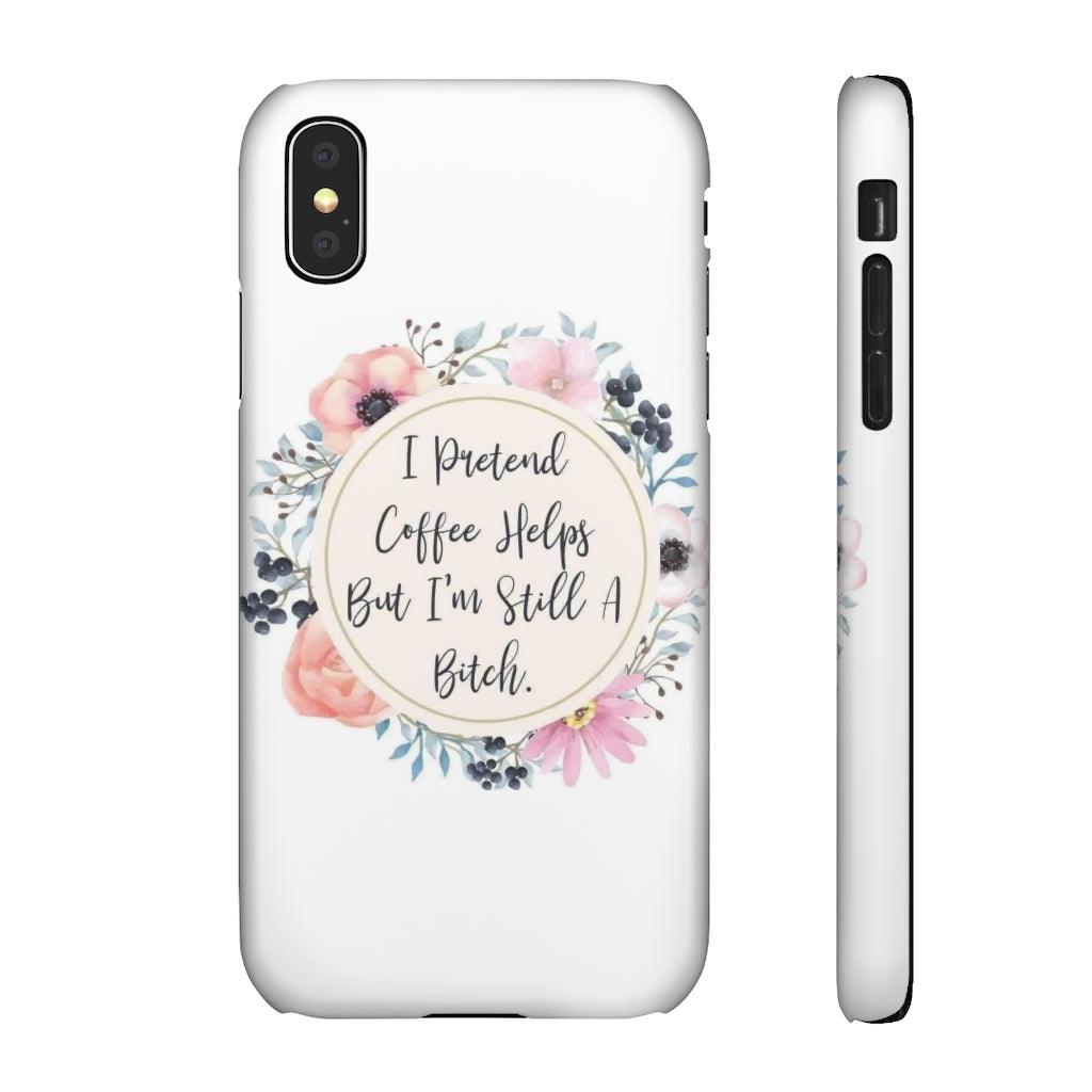 I Pretend Coffee Helps Snap Phone Cases - Blue Rose Designs LLC