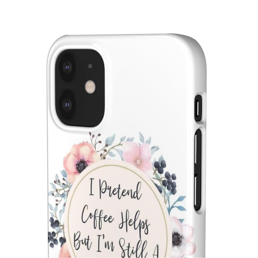 I Pretend Coffee Helps Snap Phone Cases - Blue Rose Designs LLC