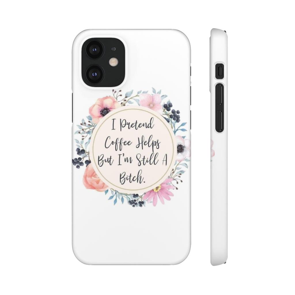 I Pretend Coffee Helps Snap Phone Cases - Blue Rose Designs LLC