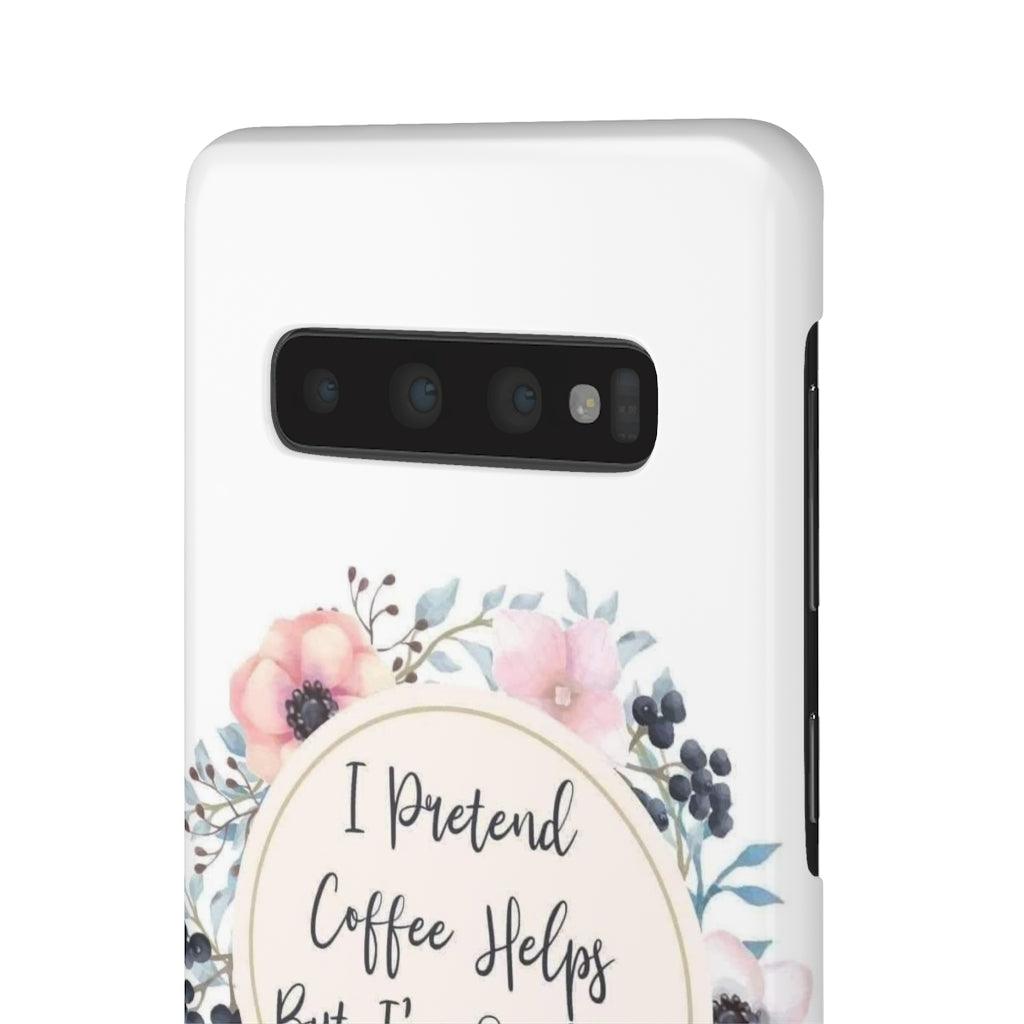 I Pretend Coffee Helps Snap Phone Cases - Blue Rose Designs LLC