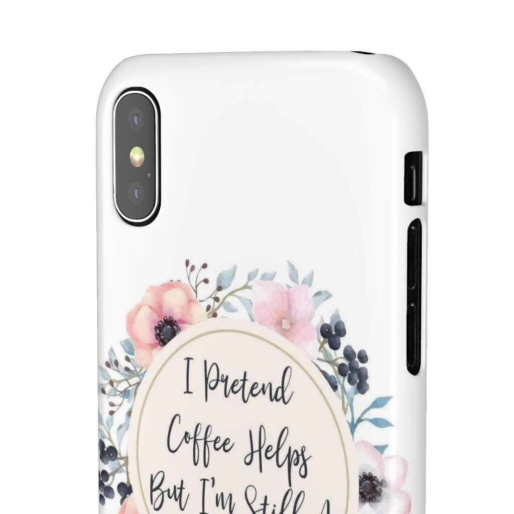 I Pretend Coffee Helps Snap Phone Cases - Blue Rose Designs LLC