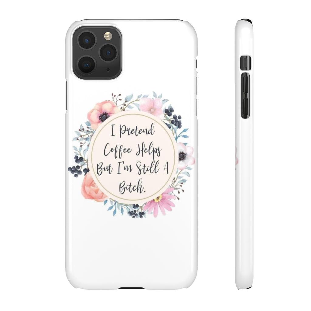 I Pretend Coffee Helps Snap Phone Cases - Blue Rose Designs LLC