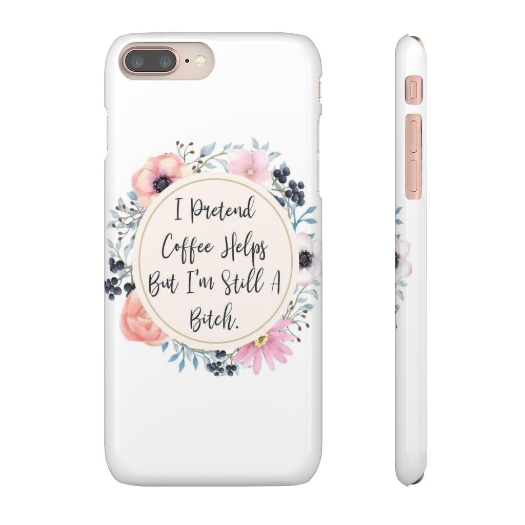 I Pretend Coffee Helps Snap Phone Cases - Blue Rose Designs LLC