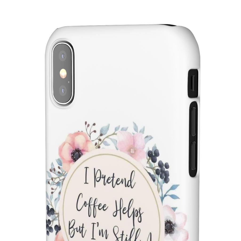 I Pretend Coffee Helps Snap Phone Cases - Blue Rose Designs LLC