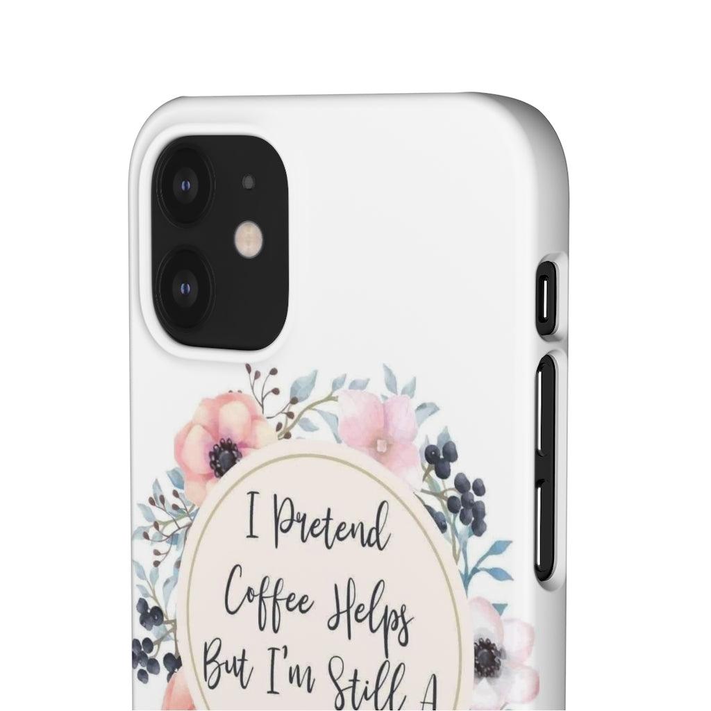 I Pretend Coffee Helps Snap Phone Cases - Blue Rose Designs LLC