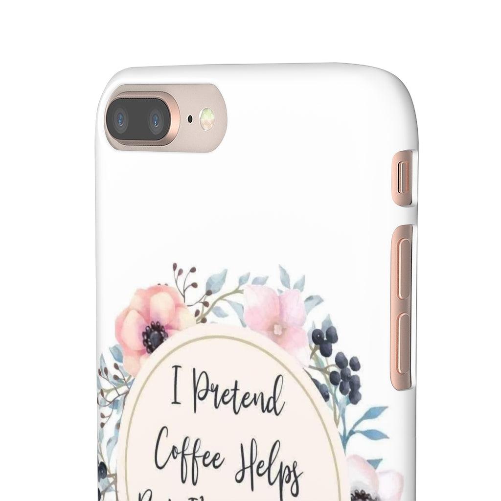 I Pretend Coffee Helps Snap Phone Cases - Blue Rose Designs LLC