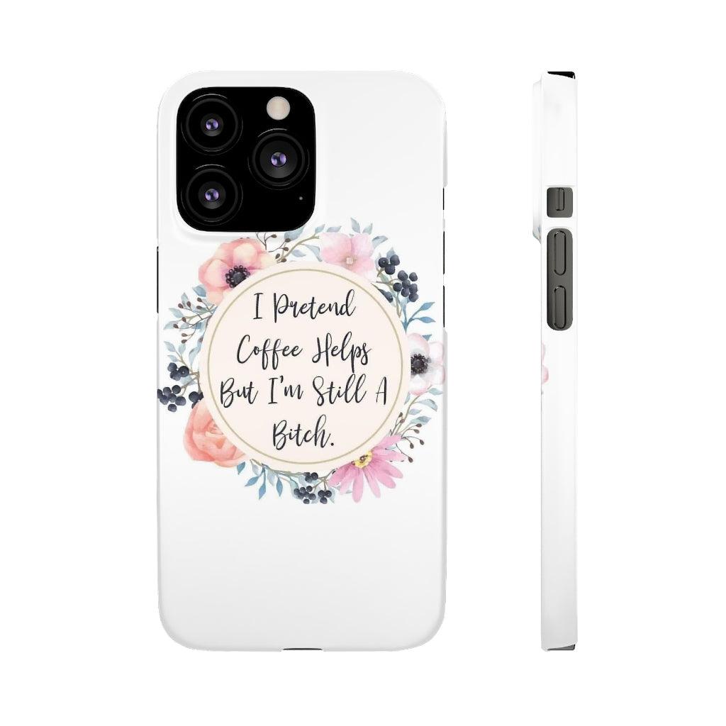 I Pretend Coffee Helps Snap Phone Cases - Blue Rose Designs LLC