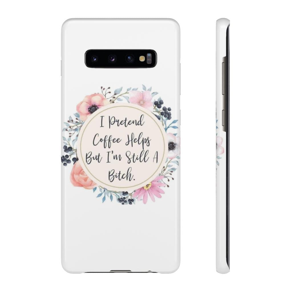 I Pretend Coffee Helps Snap Phone Cases - Blue Rose Designs LLC