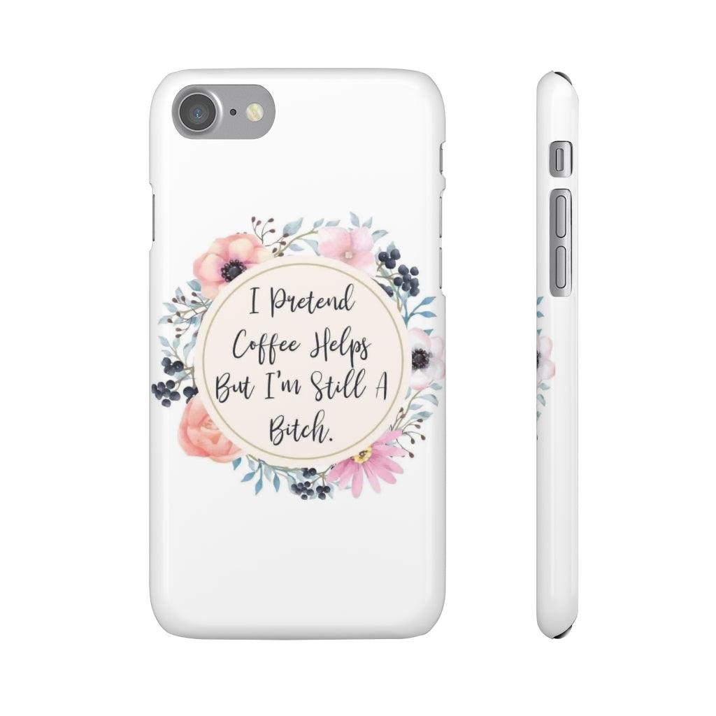 I Pretend Coffee Helps Snap Phone Cases - Blue Rose Designs LLC