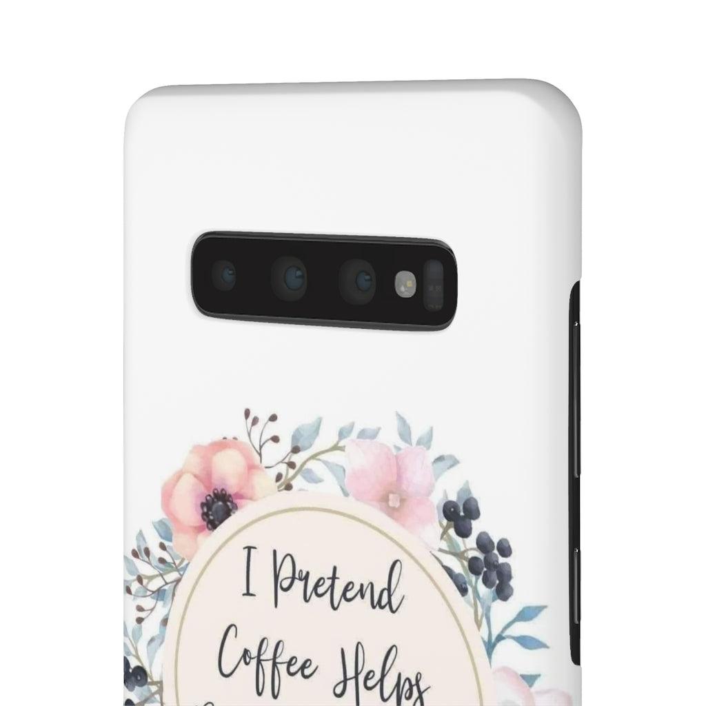 I Pretend Coffee Helps Snap Phone Cases - Blue Rose Designs LLC