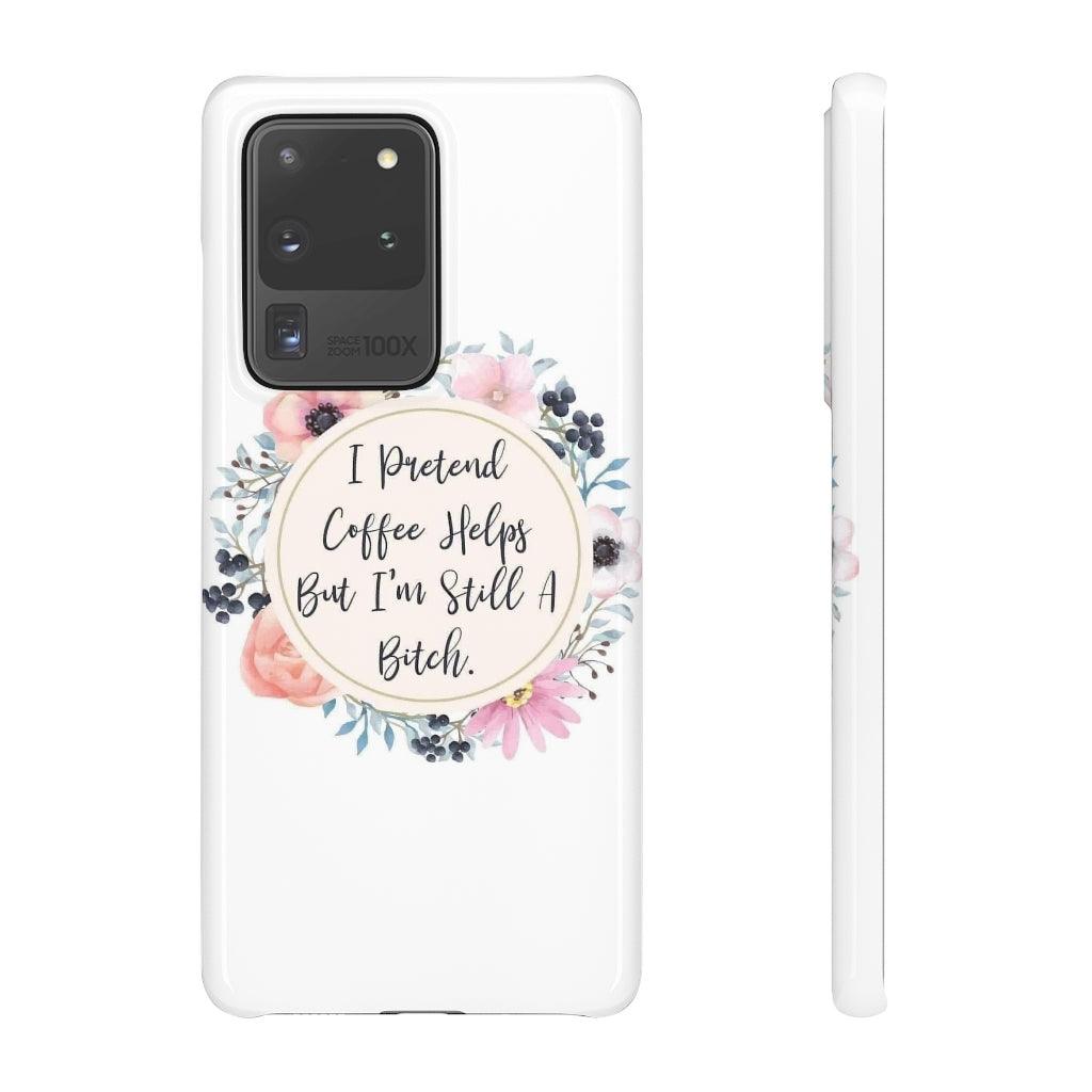 I Pretend Coffee Helps Snap Phone Cases - Blue Rose Designs LLC