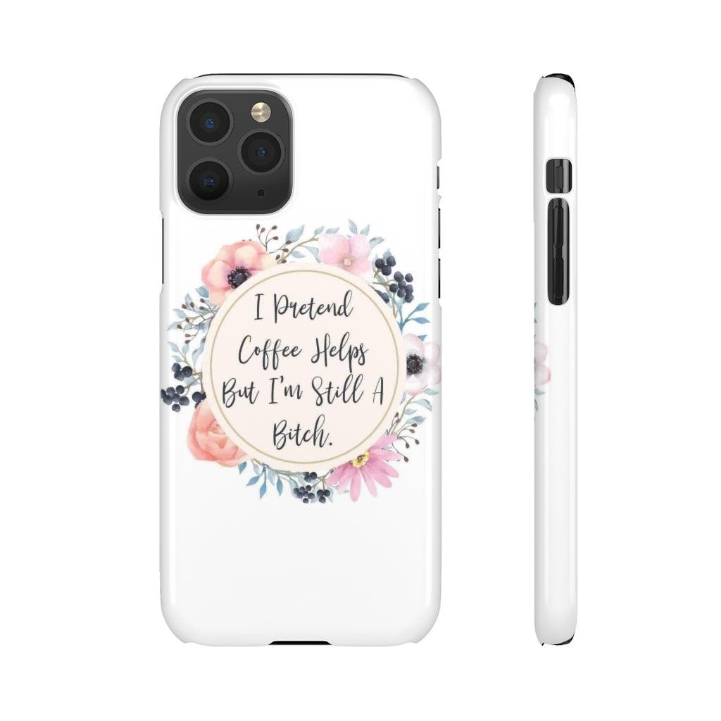 I Pretend Coffee Helps Snap Phone Cases - Blue Rose Designs LLC