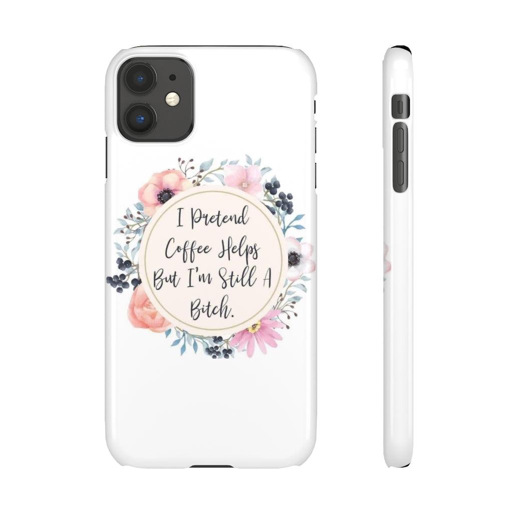 I Pretend Coffee Helps Snap Phone Cases - Blue Rose Designs LLC