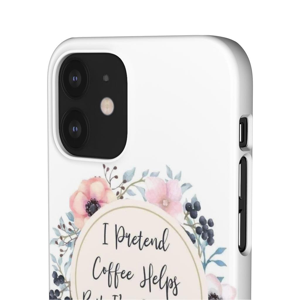 I Pretend Coffee Helps Snap Phone Cases - Blue Rose Designs LLC