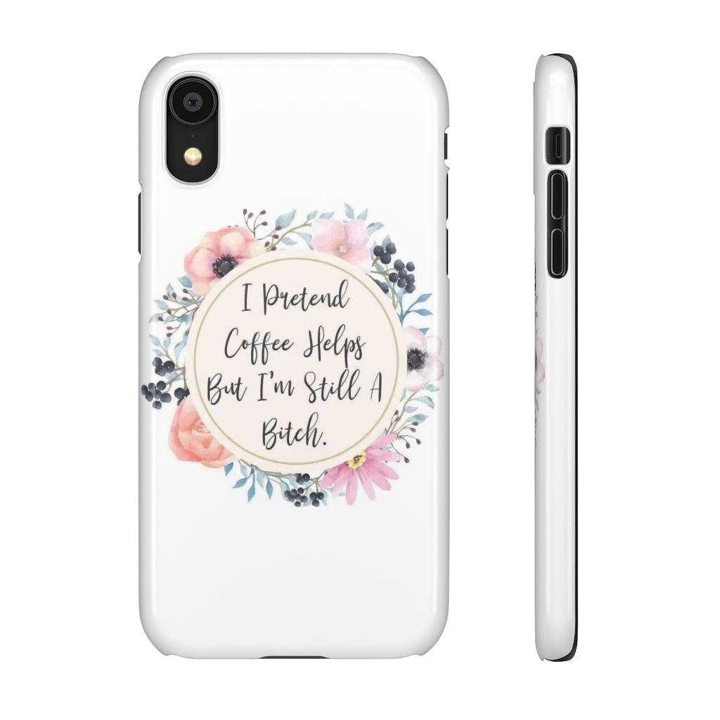 I Pretend Coffee Helps Snap Phone Cases - Blue Rose Designs LLC