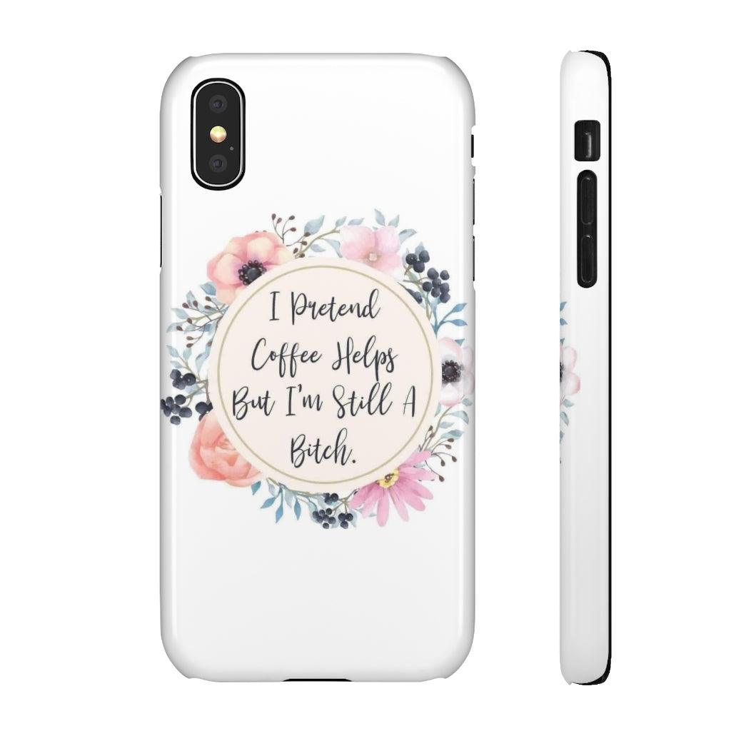 I Pretend Coffee Helps Snap Phone Cases - Blue Rose Designs LLC