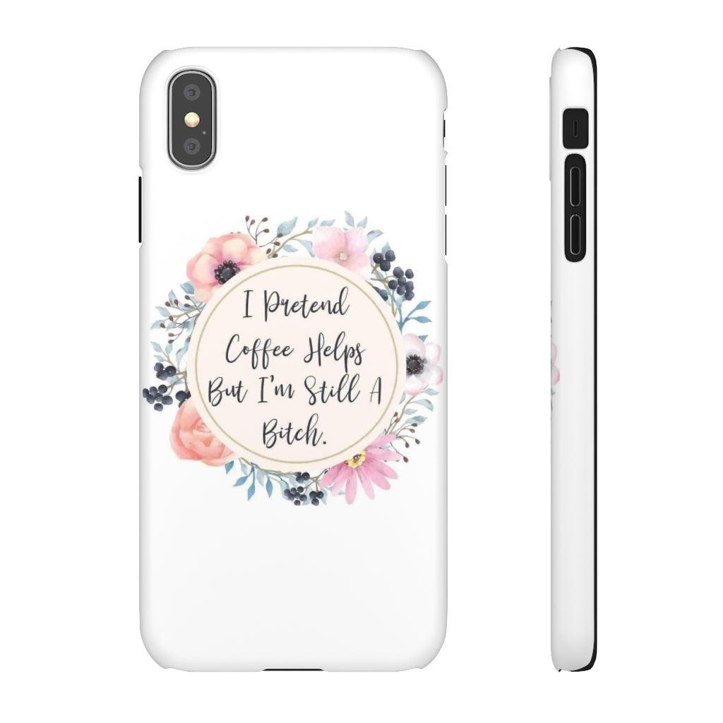 I Pretend Coffee Helps Snap Phone Cases - Blue Rose Designs LLC