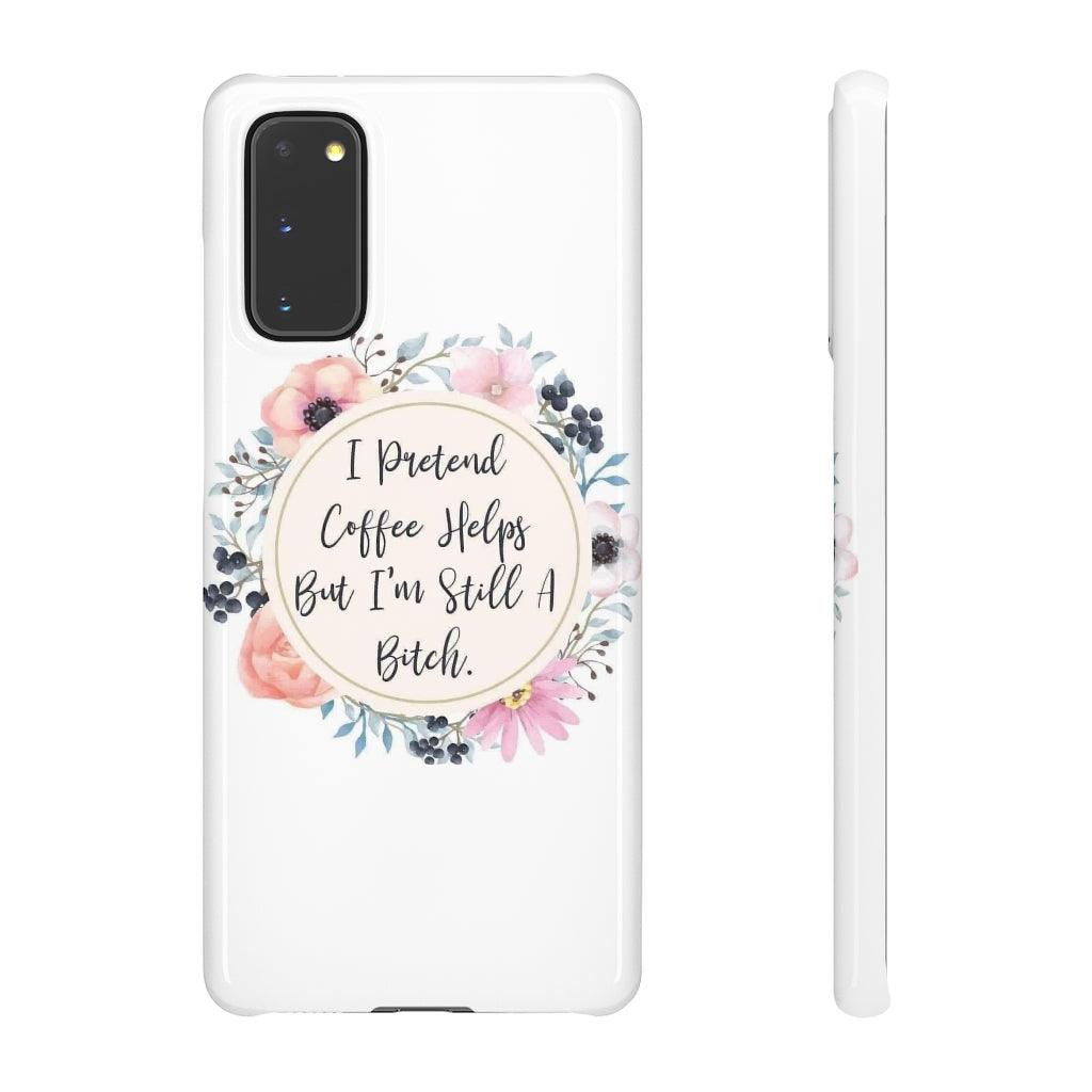 I Pretend Coffee Helps Snap Phone Cases - Blue Rose Designs LLC