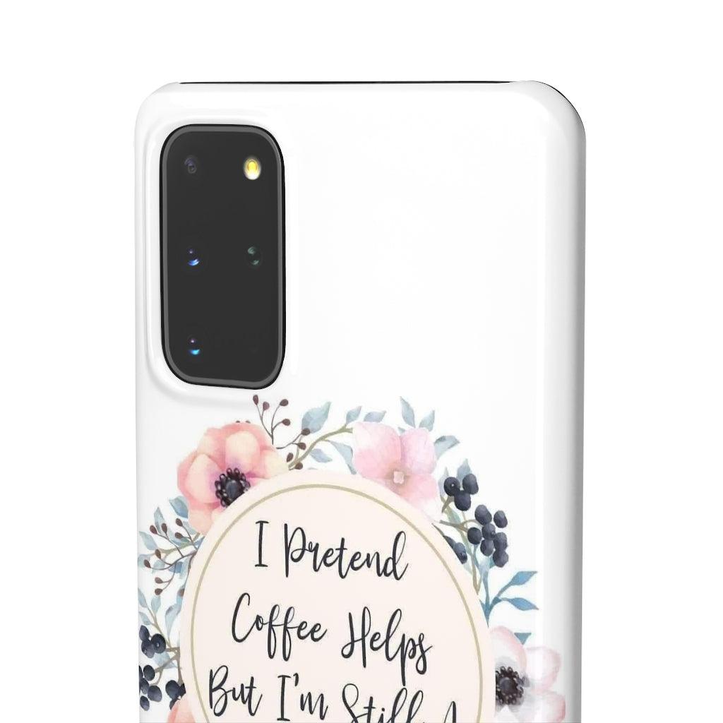 I Pretend Coffee Helps Snap Phone Cases - Blue Rose Designs LLC