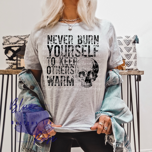 Never Burn Yourself to Keep Others Warm Graphic Tee