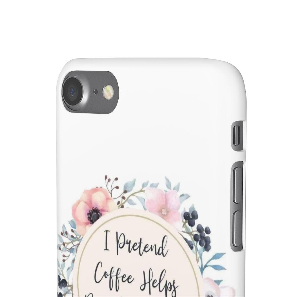 I Pretend Coffee Helps Snap Phone Cases - Blue Rose Designs LLC