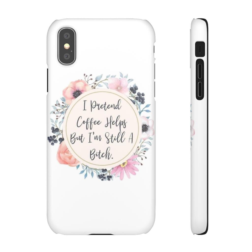 I Pretend Coffee Helps Snap Phone Cases - Blue Rose Designs LLC