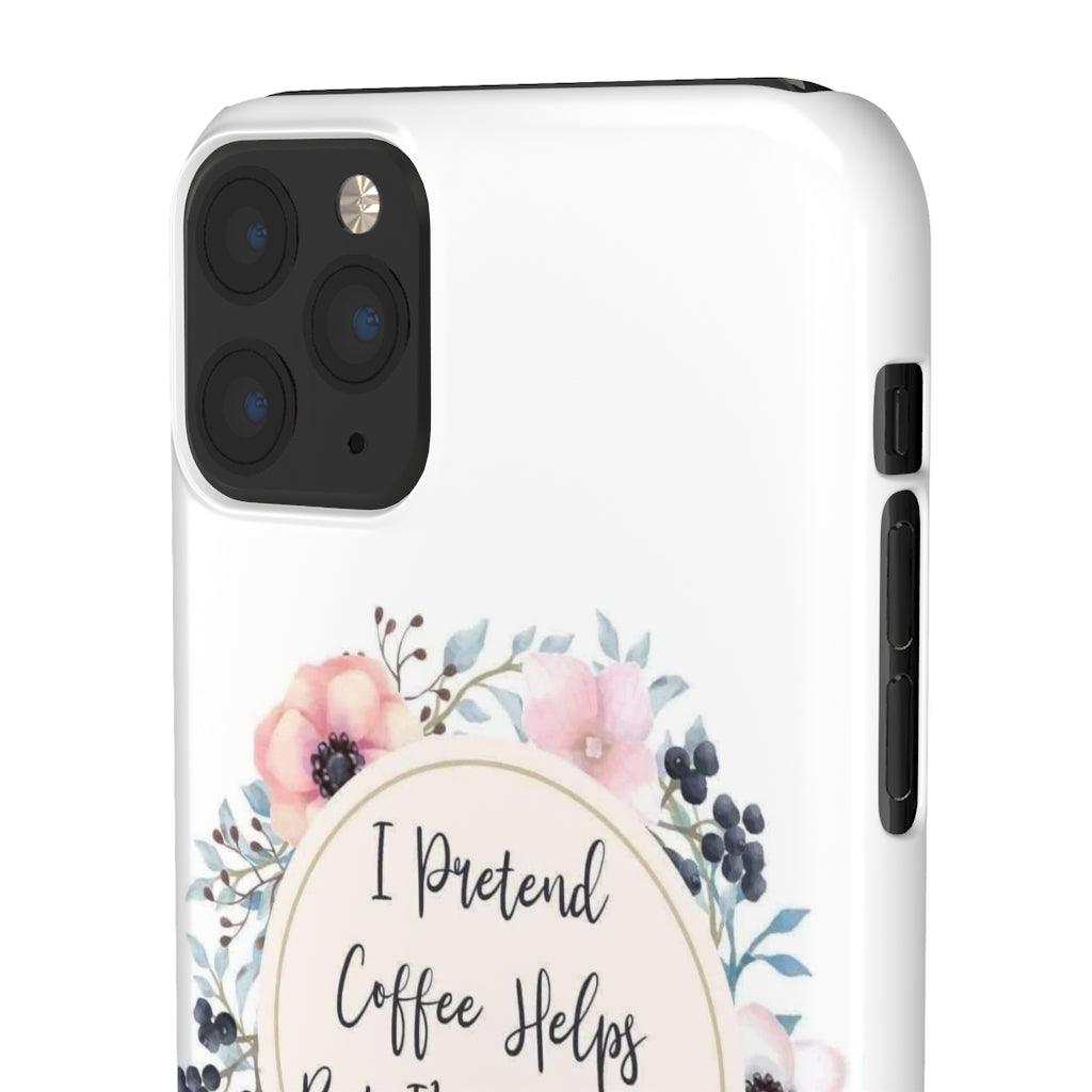 I Pretend Coffee Helps Snap Phone Cases - Blue Rose Designs LLC