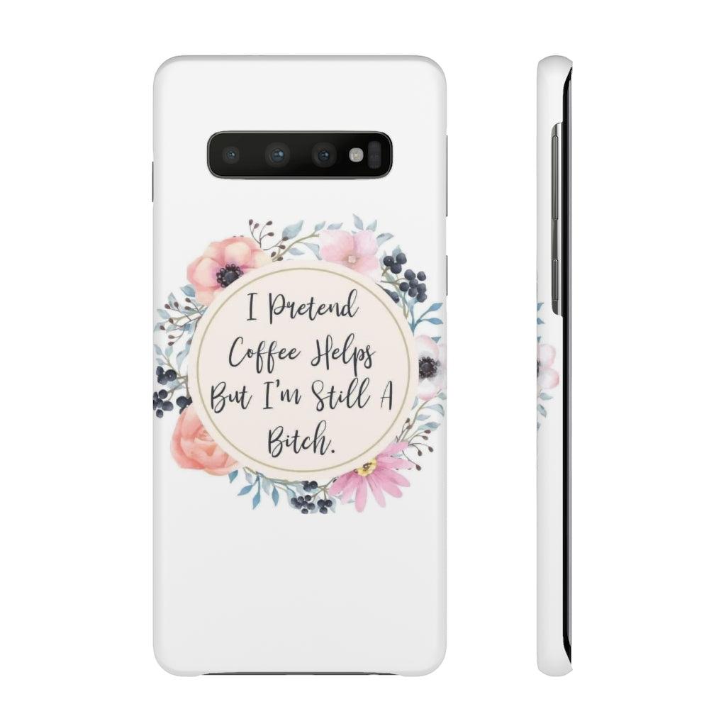 I Pretend Coffee Helps Snap Phone Cases - Blue Rose Designs LLC