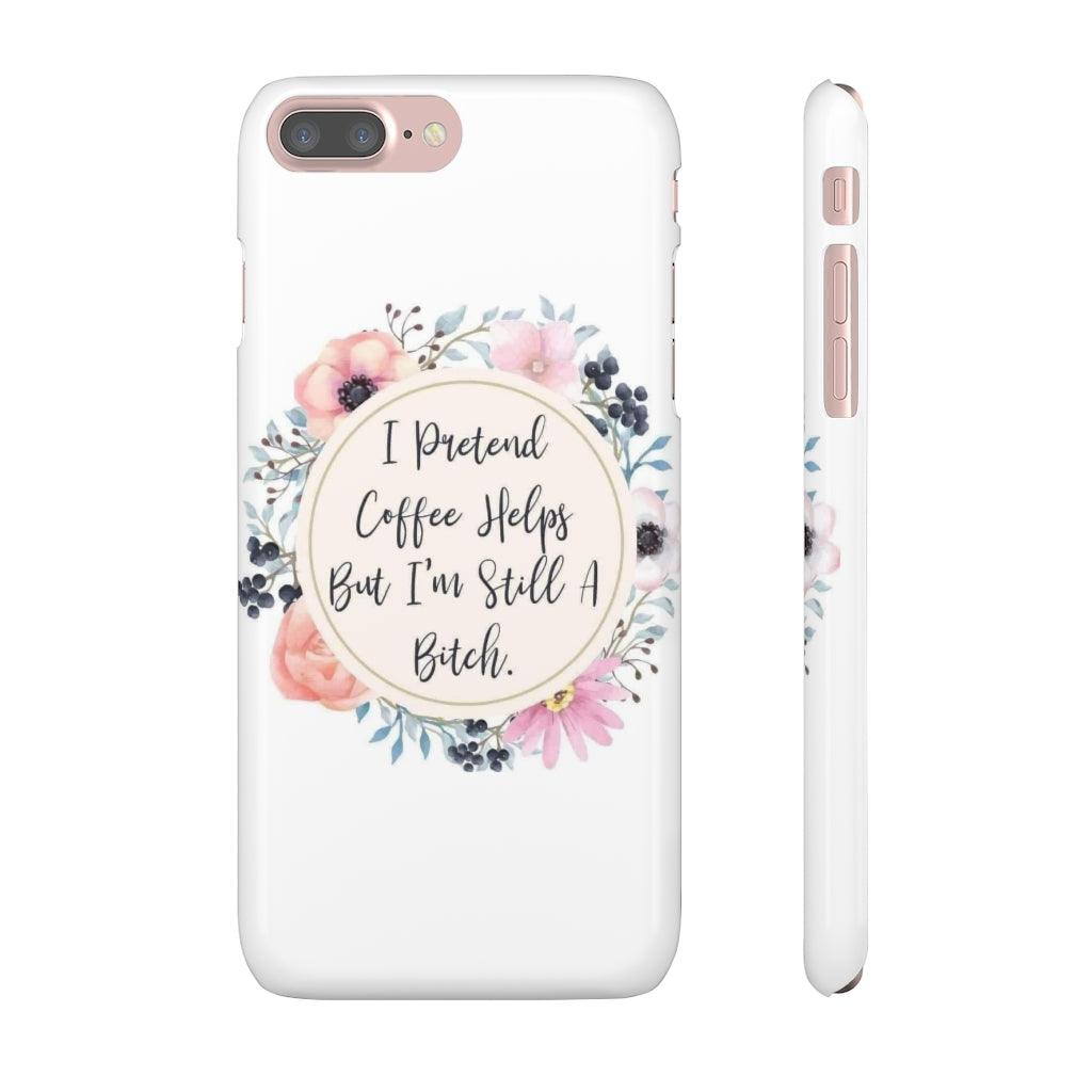 I Pretend Coffee Helps Snap Phone Cases - Blue Rose Designs LLC