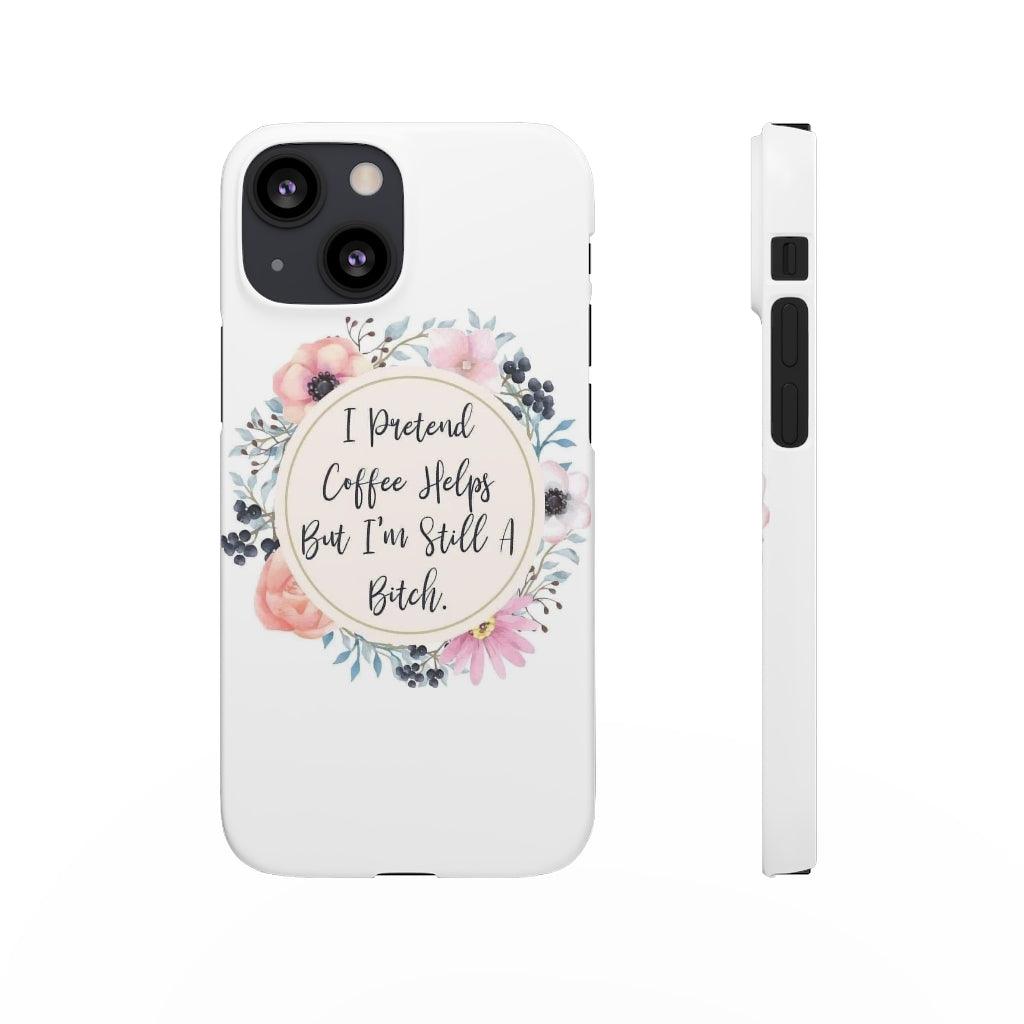 I Pretend Coffee Helps Snap Phone Cases - Blue Rose Designs LLC