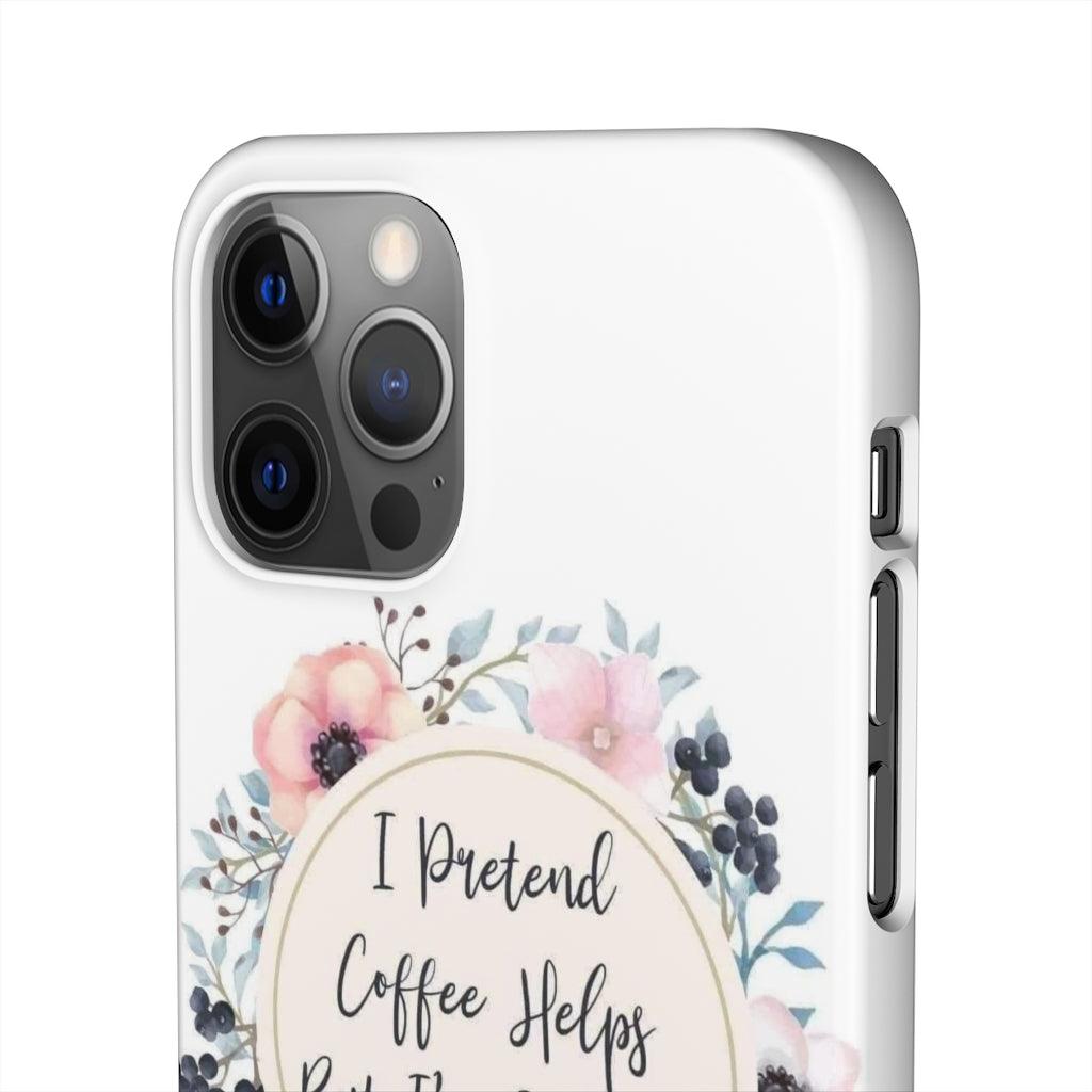 I Pretend Coffee Helps Snap Phone Cases - Blue Rose Designs LLC