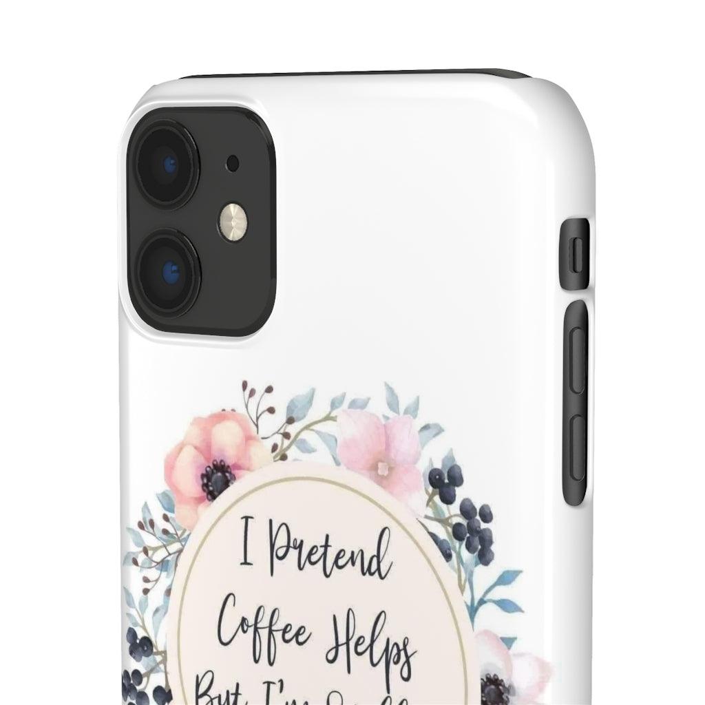 I Pretend Coffee Helps Snap Phone Cases - Blue Rose Designs LLC