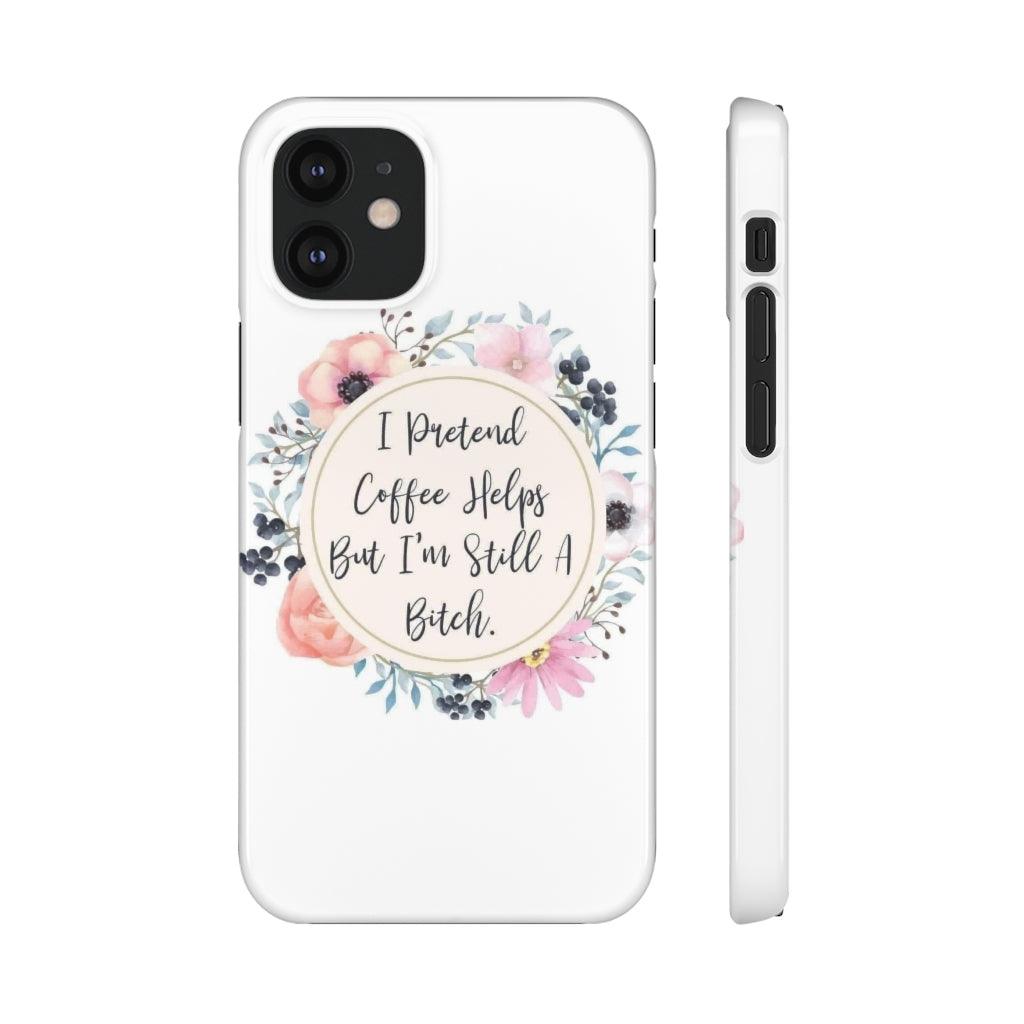 I Pretend Coffee Helps Snap Phone Cases - Blue Rose Designs LLC