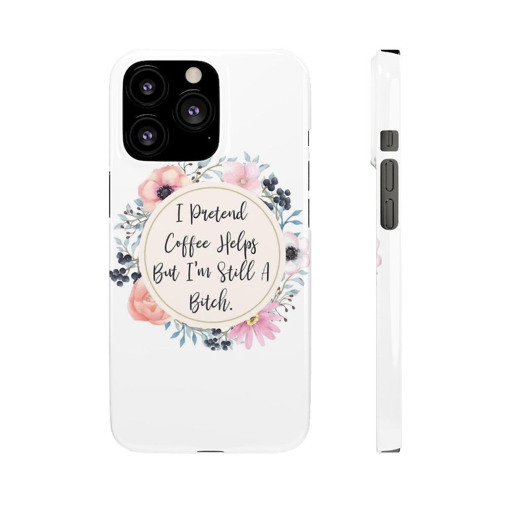 I Pretend Coffee Helps Snap Phone Cases - Blue Rose Designs LLC