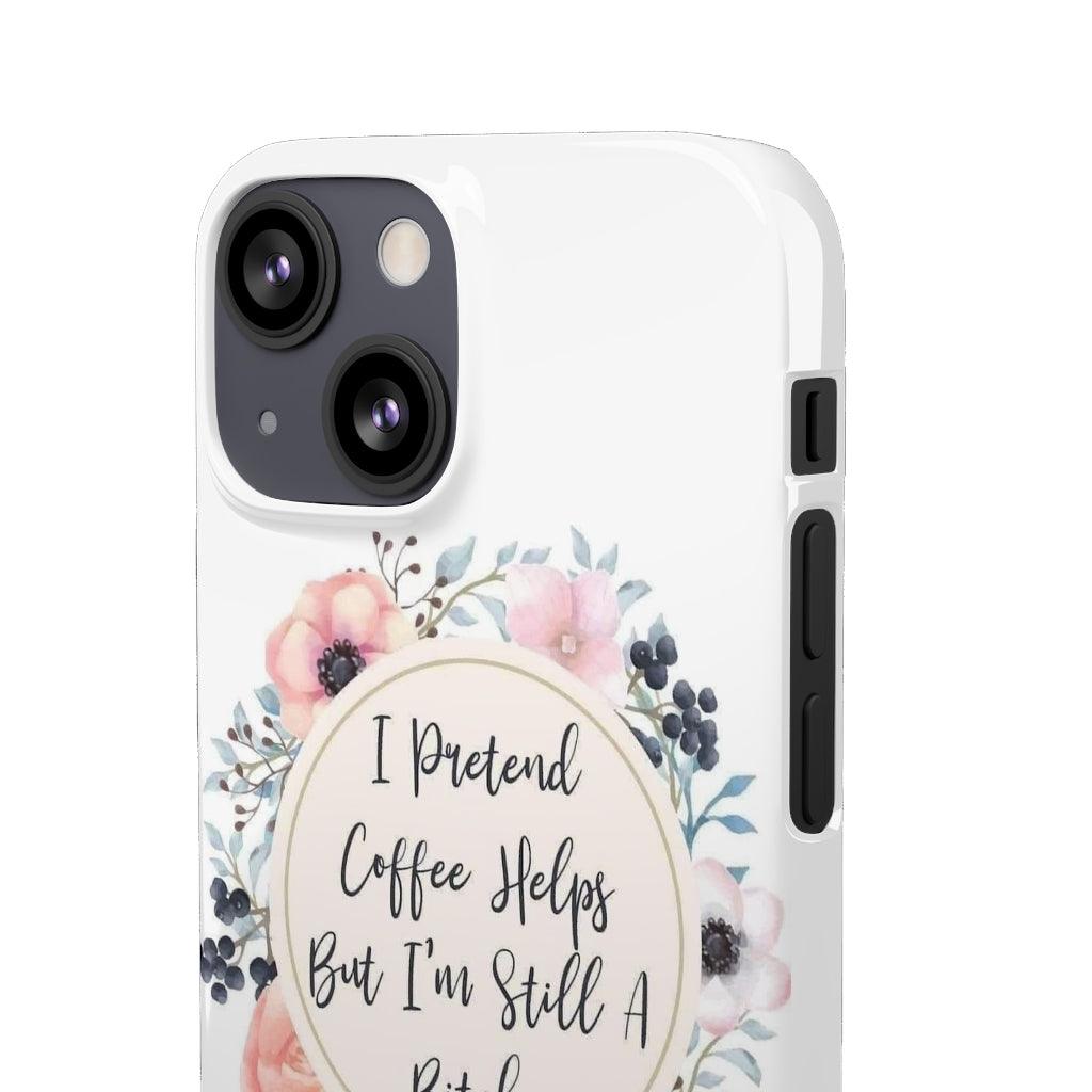 I Pretend Coffee Helps Snap Phone Cases - Blue Rose Designs LLC