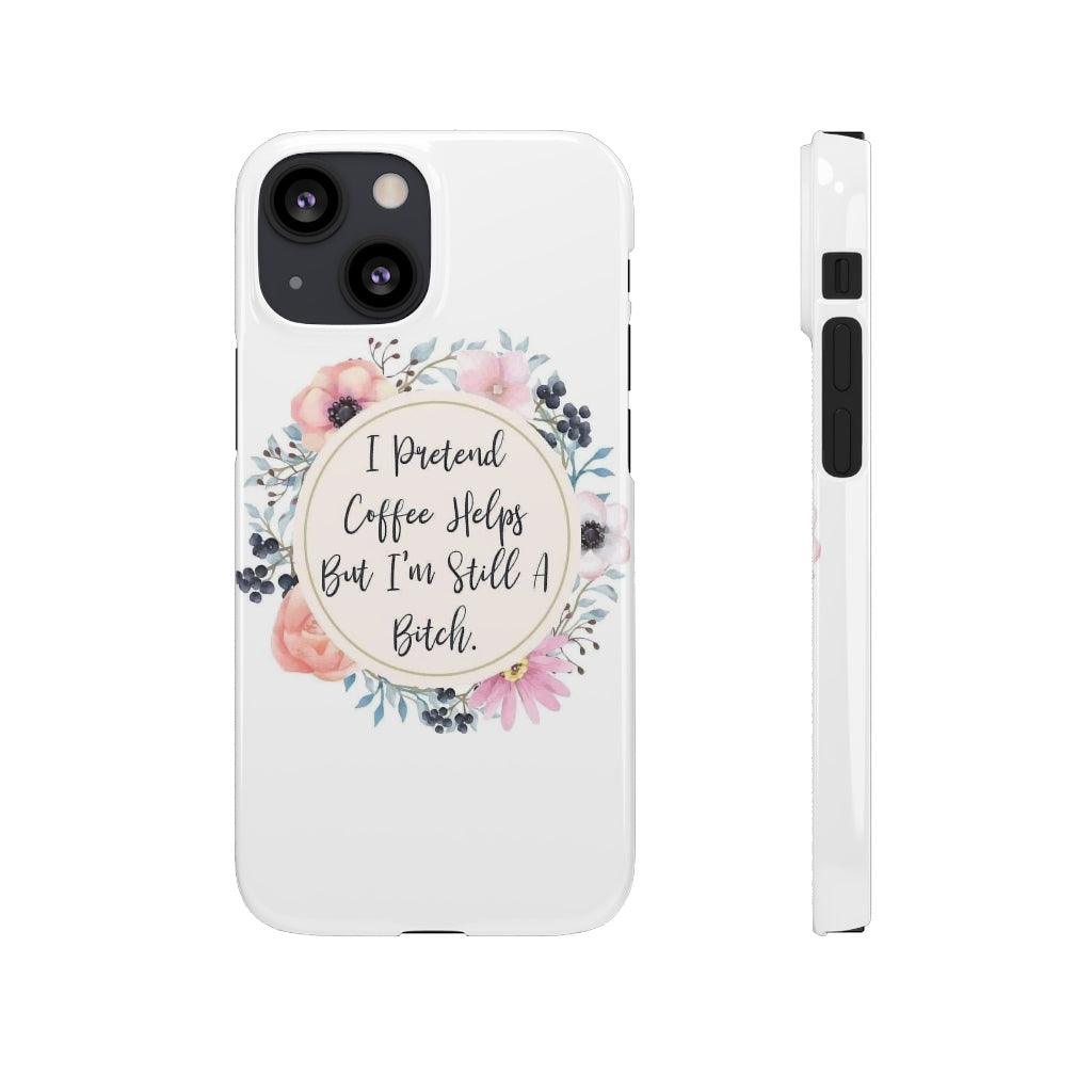 I Pretend Coffee Helps Snap Phone Cases - Blue Rose Designs LLC