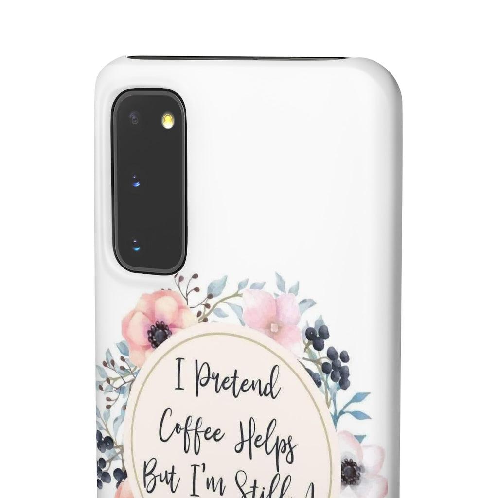 I Pretend Coffee Helps Snap Phone Cases - Blue Rose Designs LLC